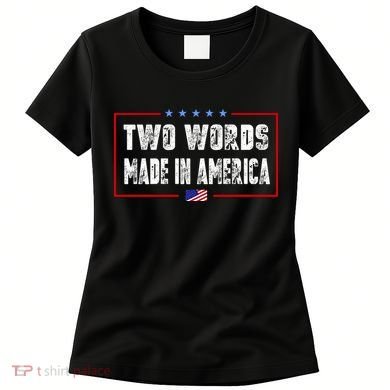 BIDEN QUOTE Two Words, Made In America Women's T-Shirt