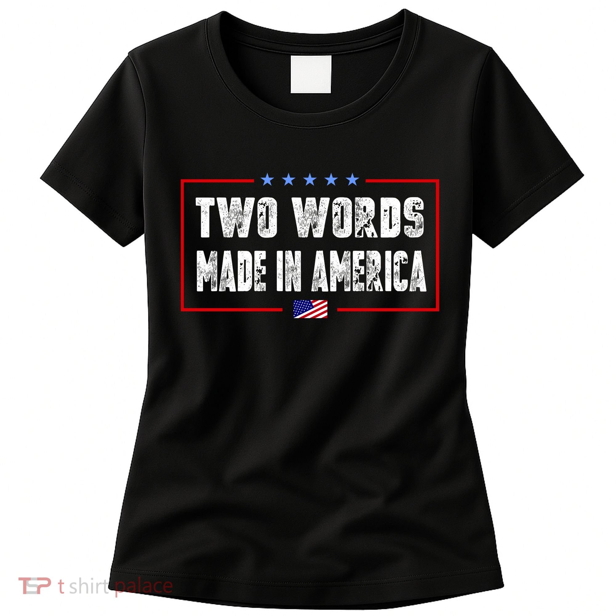 BIDEN QUOTE Two Words, Made In America Women's T-Shirt