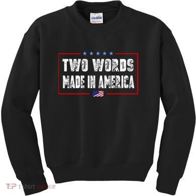 BIDEN QUOTE Two Words, Made In America Kids Sweatshirt