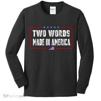 BIDEN QUOTE Two Words, Made In America Kids Long Sleeve Shirt