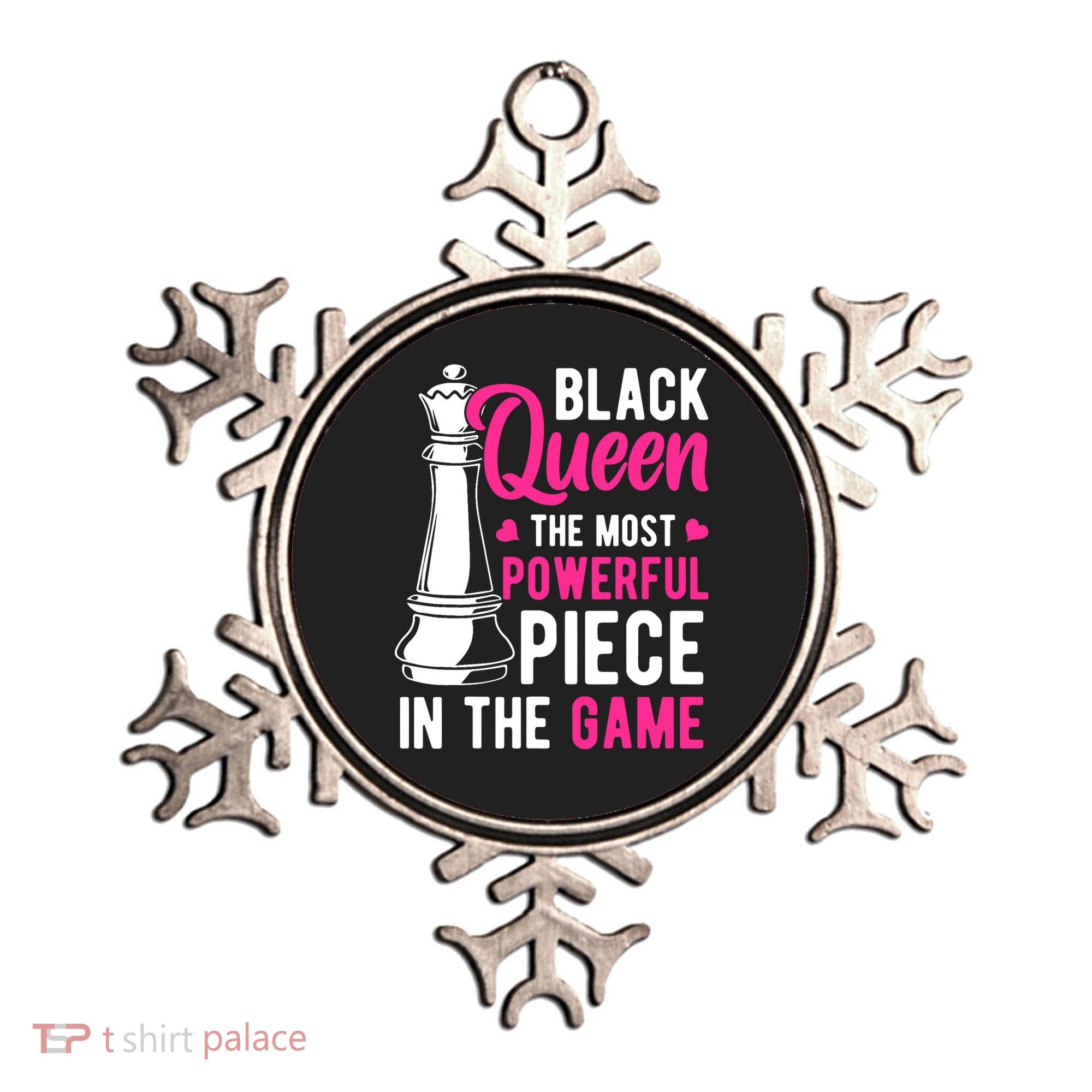 Black Queen The Most Powerful Piece In The Game Wo Ornament