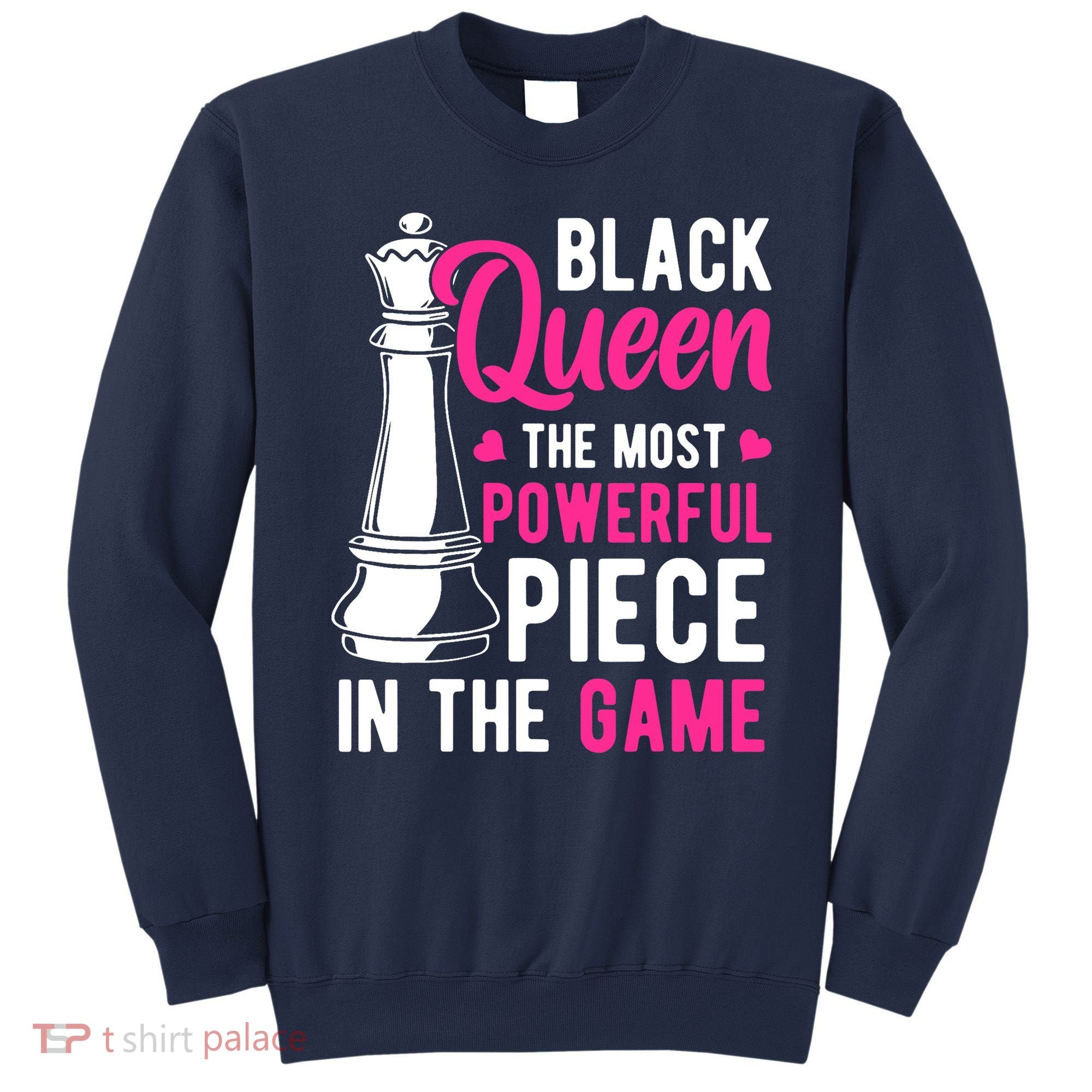 Black Queen The Most Powerful Piece In The Game Wo Sweatshirt