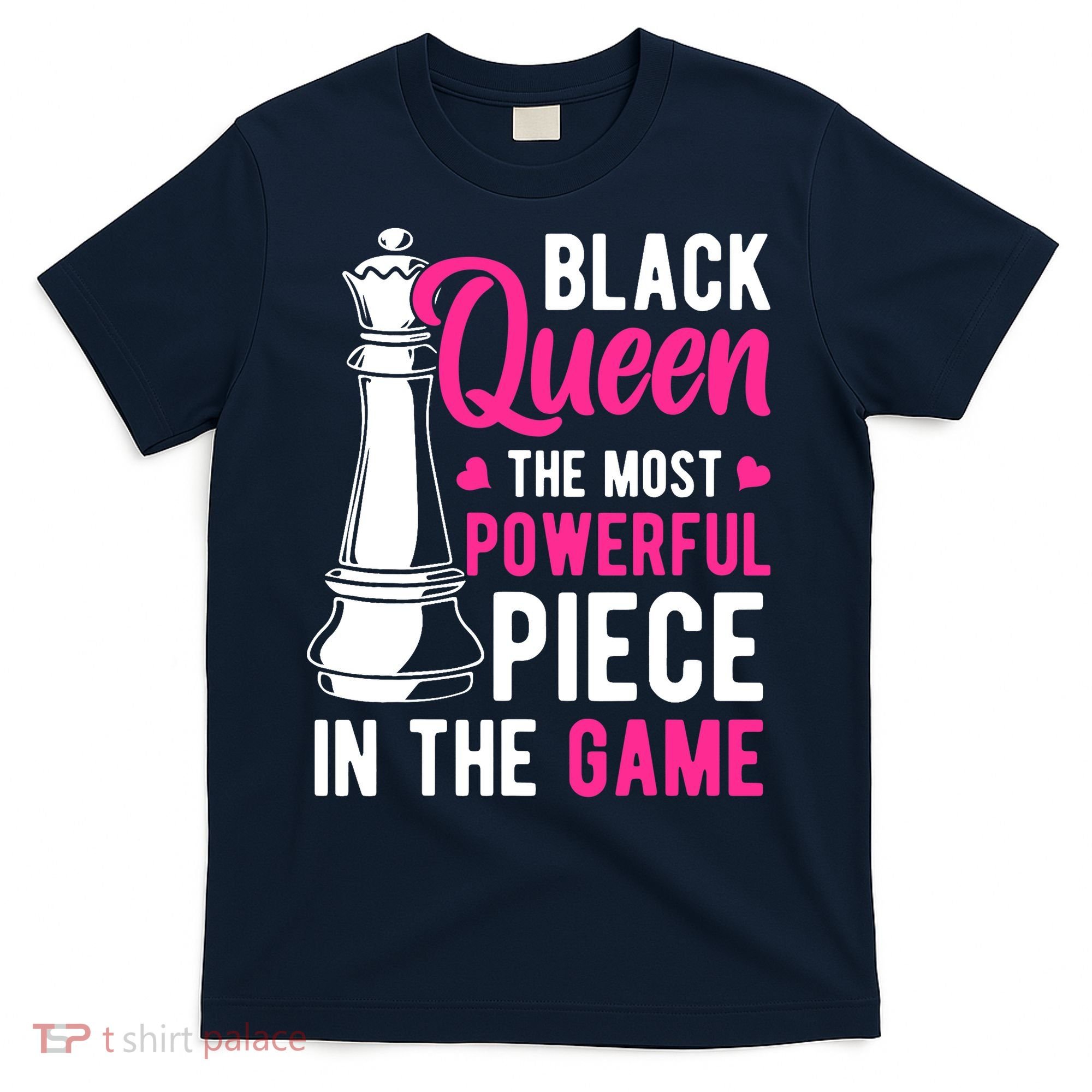 Black Queen The Most Powerful Piece In The Game Wo T-Shirt