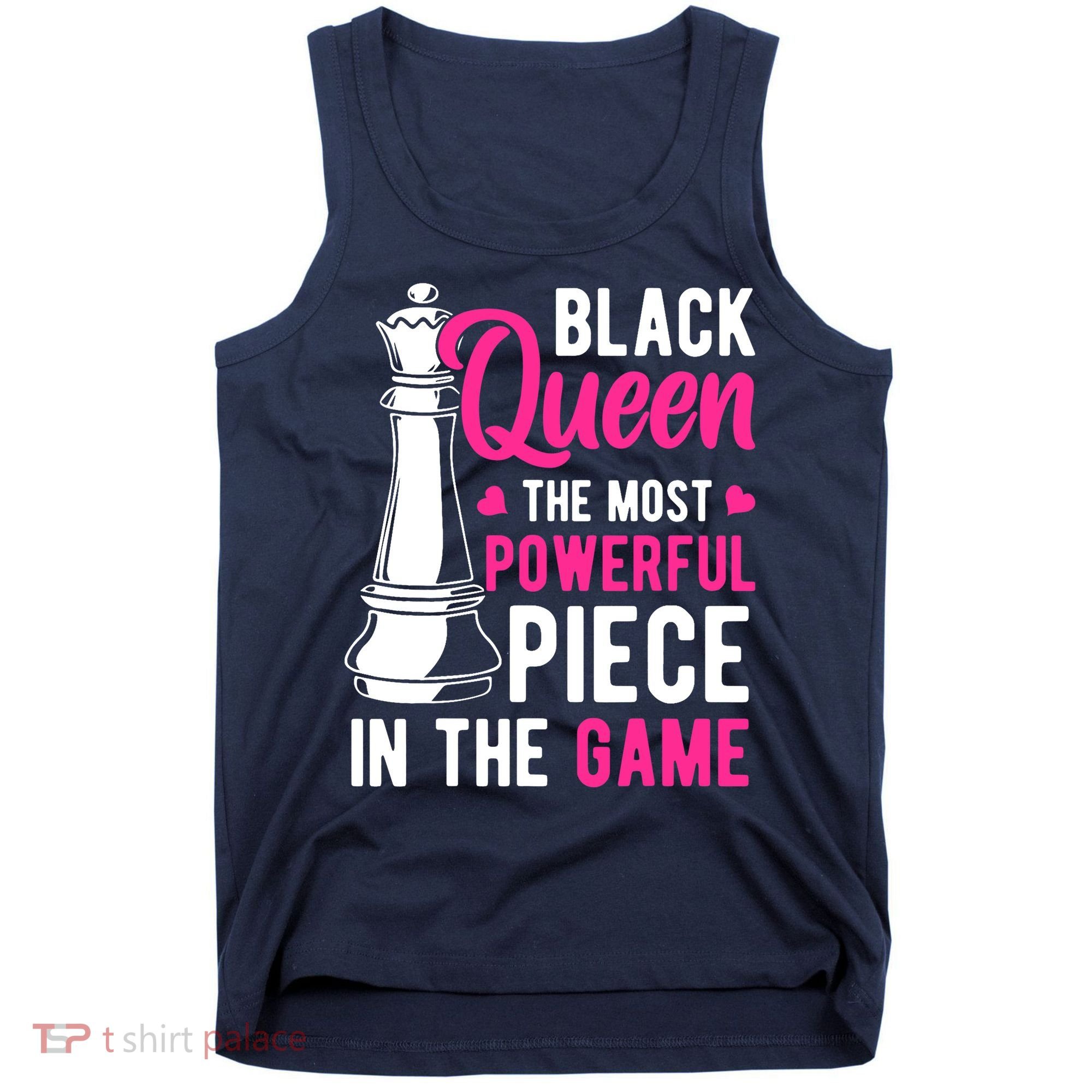 Black Queen The Most Powerful Piece In The Game Wo Tank Top