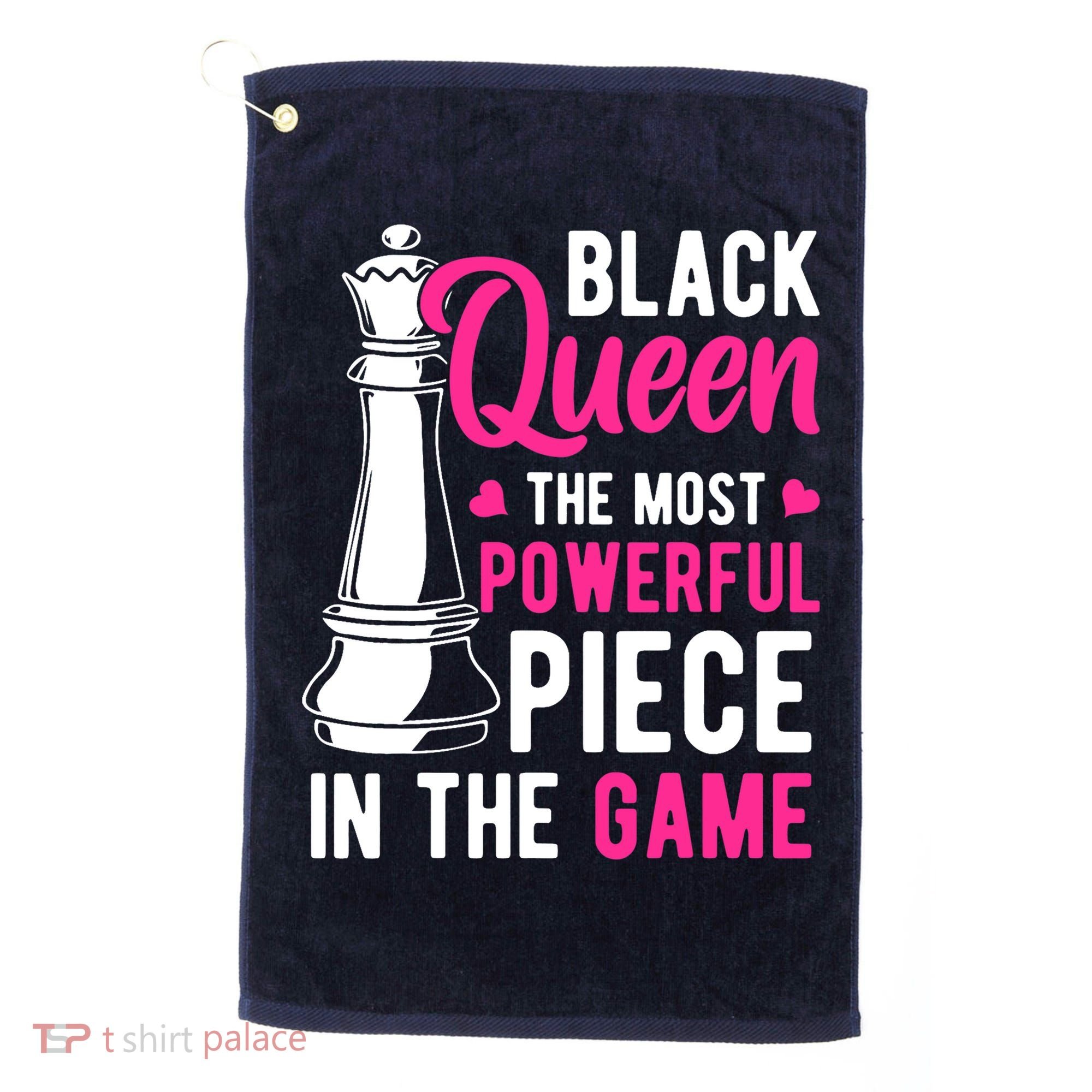 Black Queen The Most Powerful Piece In The Game Wo Golf Towel