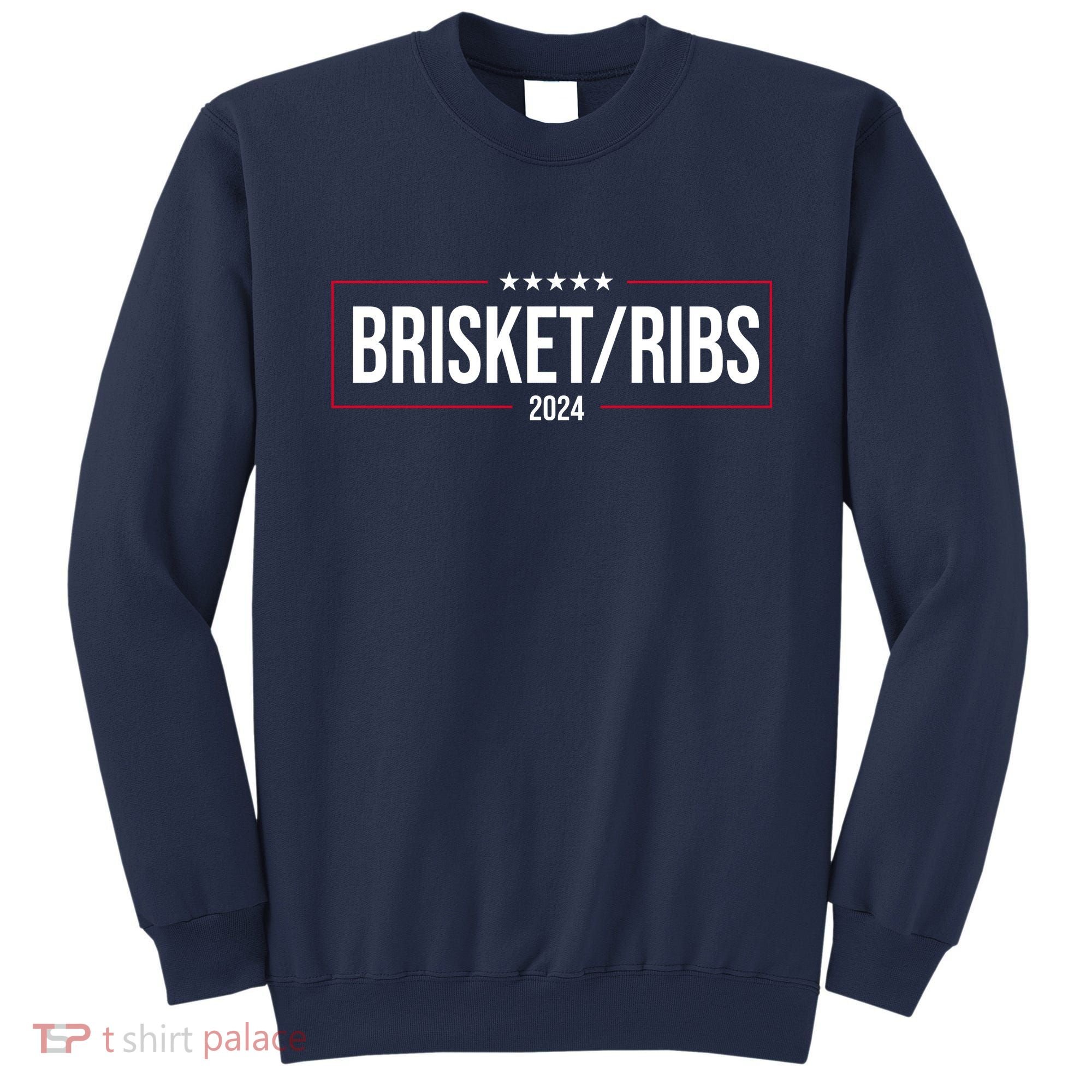 Brisket Ribs 2024 Political Sweatshirt