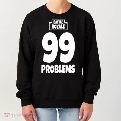 Battle Royale 99 Problems Women's Sweatshirt
