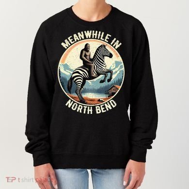 Bigfoot Riding A Zebra Meanwhile In North Bend Women's Sweatshirt