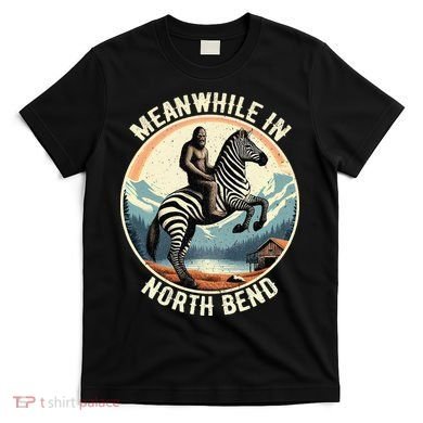 Bigfoot Riding A Zebra Meanwhile In North Bend T-Shirt