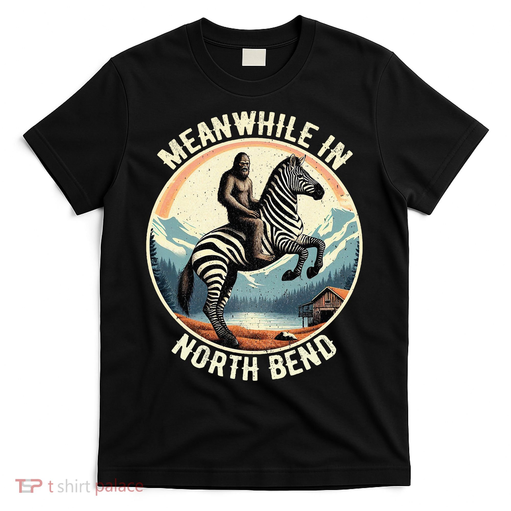 Bigfoot Riding A Zebra Meanwhile In North Bend T-Shirt