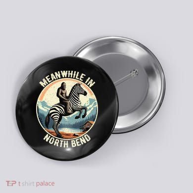 Bigfoot Riding A Zebra Meanwhile In North Bend Button
