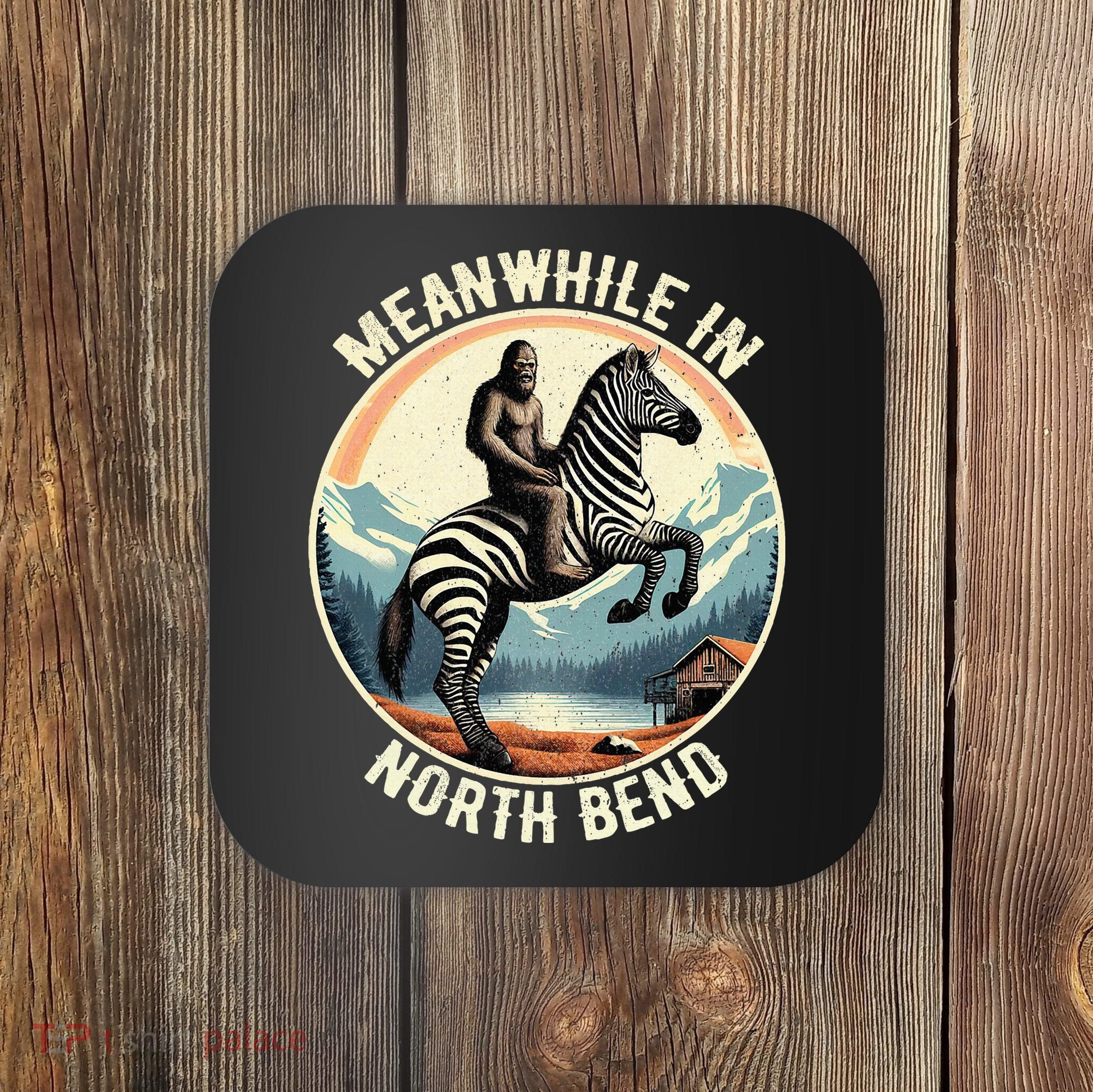 Bigfoot Riding A Zebra Meanwhile In North Bend Coaster
