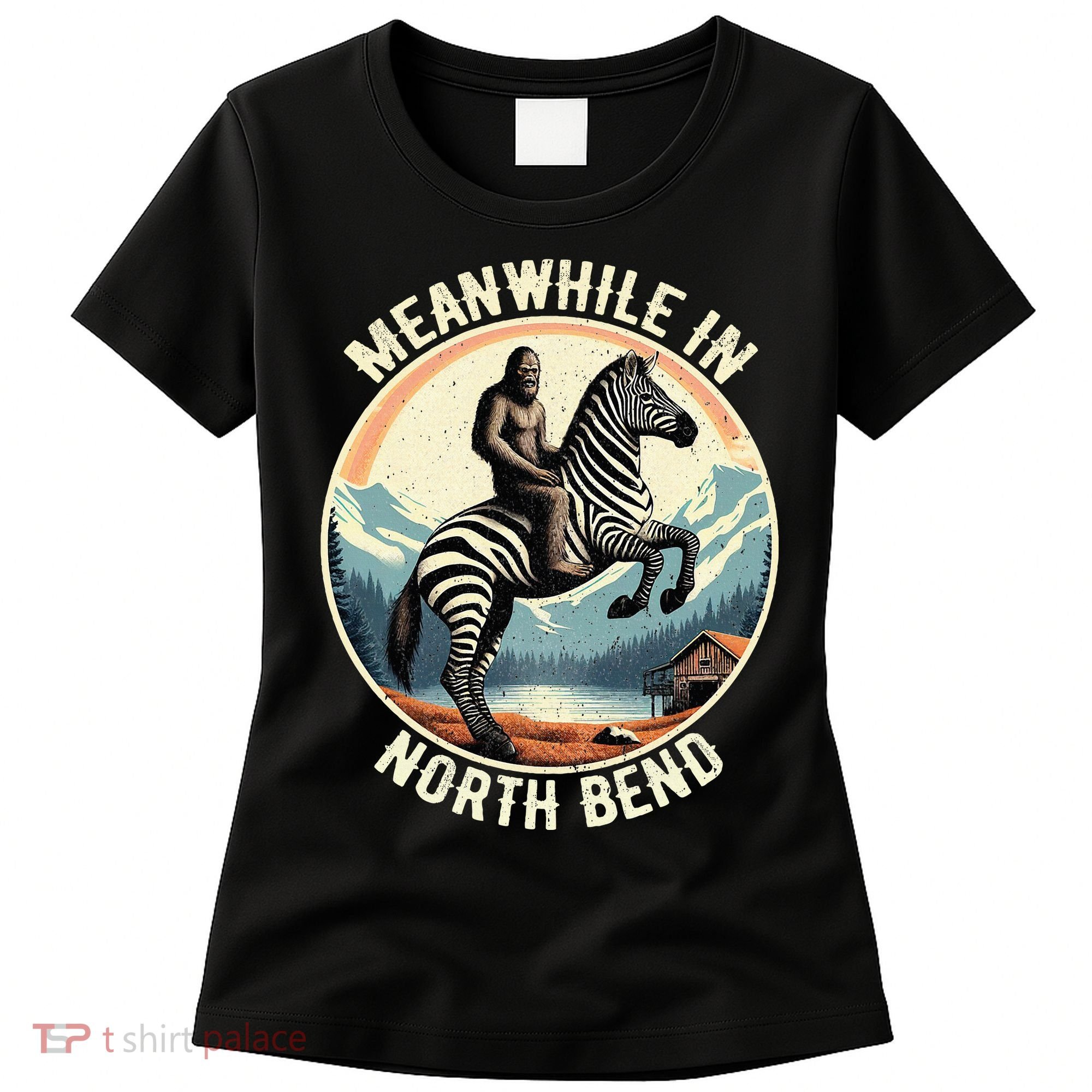 Bigfoot Riding A Zebra Meanwhile In North Bend Women's T-Shirt