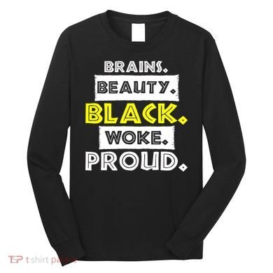 Brains Beauty Black Woke Proud Long Sleeve Shirt