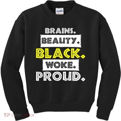Brains Beauty Black Woke Proud Kids Sweatshirt