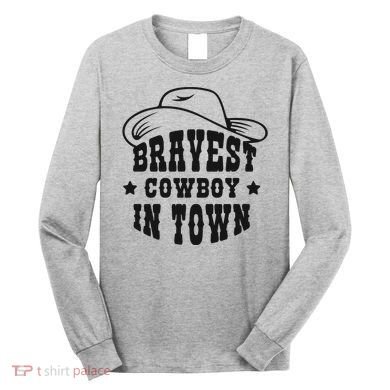 Bravest Cowboy In Town Long Sleeve Shirt
