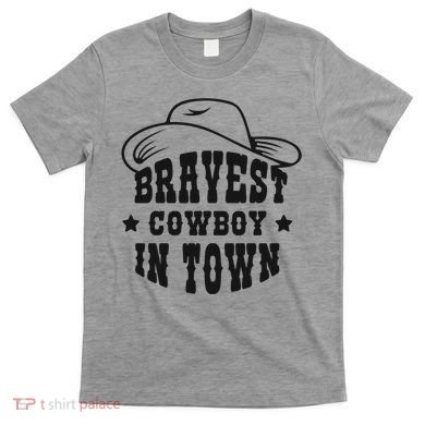 Bravest Cowboy In Town T-Shirt
