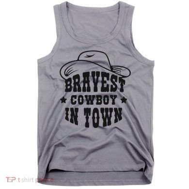 Bravest Cowboy In Town Tank Top