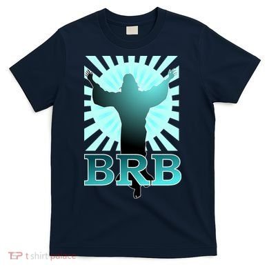BRB Jesus Be Right Back T-Shirt