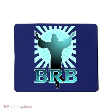 BRB Jesus Be Right Back Mousepad
