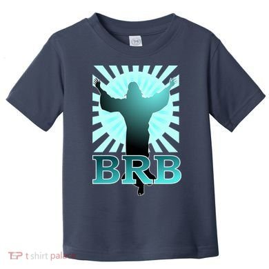 BRB Jesus Be Right Back Toddler T-Shirt