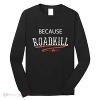 Because Roadkill Long Sleeve Shirt thumb 0