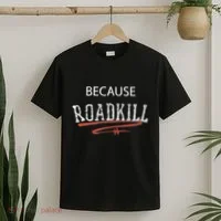 Because Roadkill T-Shirt thumb 2
