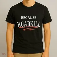 Because Roadkill T-Shirt thumb 3