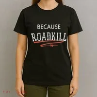Because Roadkill T-Shirt thumb 4
