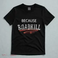 Because Roadkill T-Shirt thumb 5