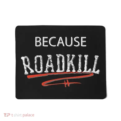 Because Roadkill Mousepad