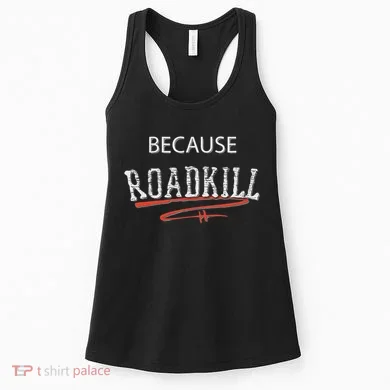 Because Roadkill Women's Tank Top