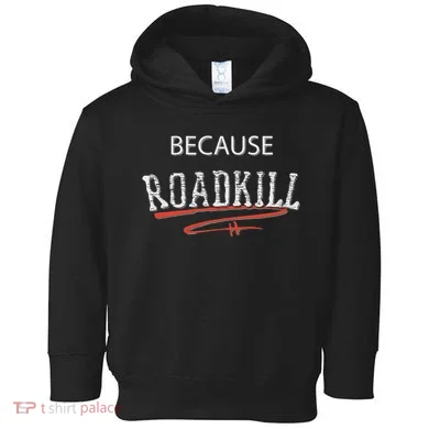 Because Roadkill Toddler Hoodie