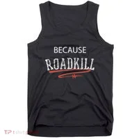 Because Roadkill Tank Top thumb 0