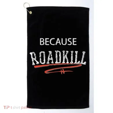 Because Roadkill Golf Towel