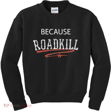 Because Roadkill Kids Sweatshirt