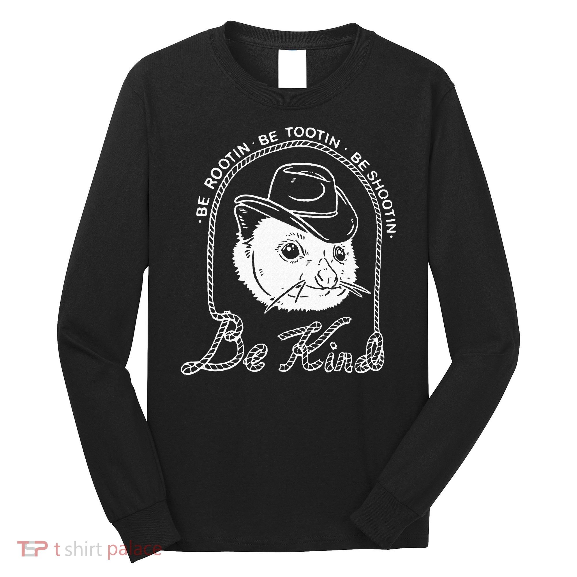 Be Rootin Be Tootin Be Shootin Be Kind Cowboy Opossum Lover Long Sleeve Shirt