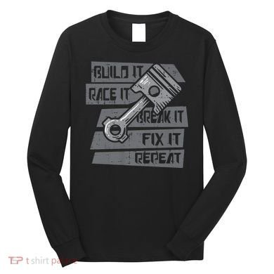 Build Race Break Fix It Repeat Auto Mechanic Long Sleeve Shirt