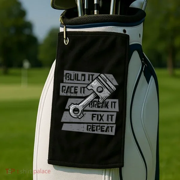 Build Race Break Fix It Repeat Auto Mechanic Golf Towel