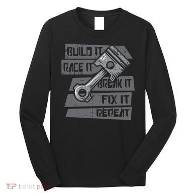 Build Race Break Fix It Repeat Auto Mechanic Long Sleeve Shirt