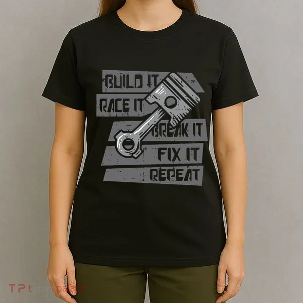Build Race Break Fix It Repeat Auto Mechanic T-Shirt