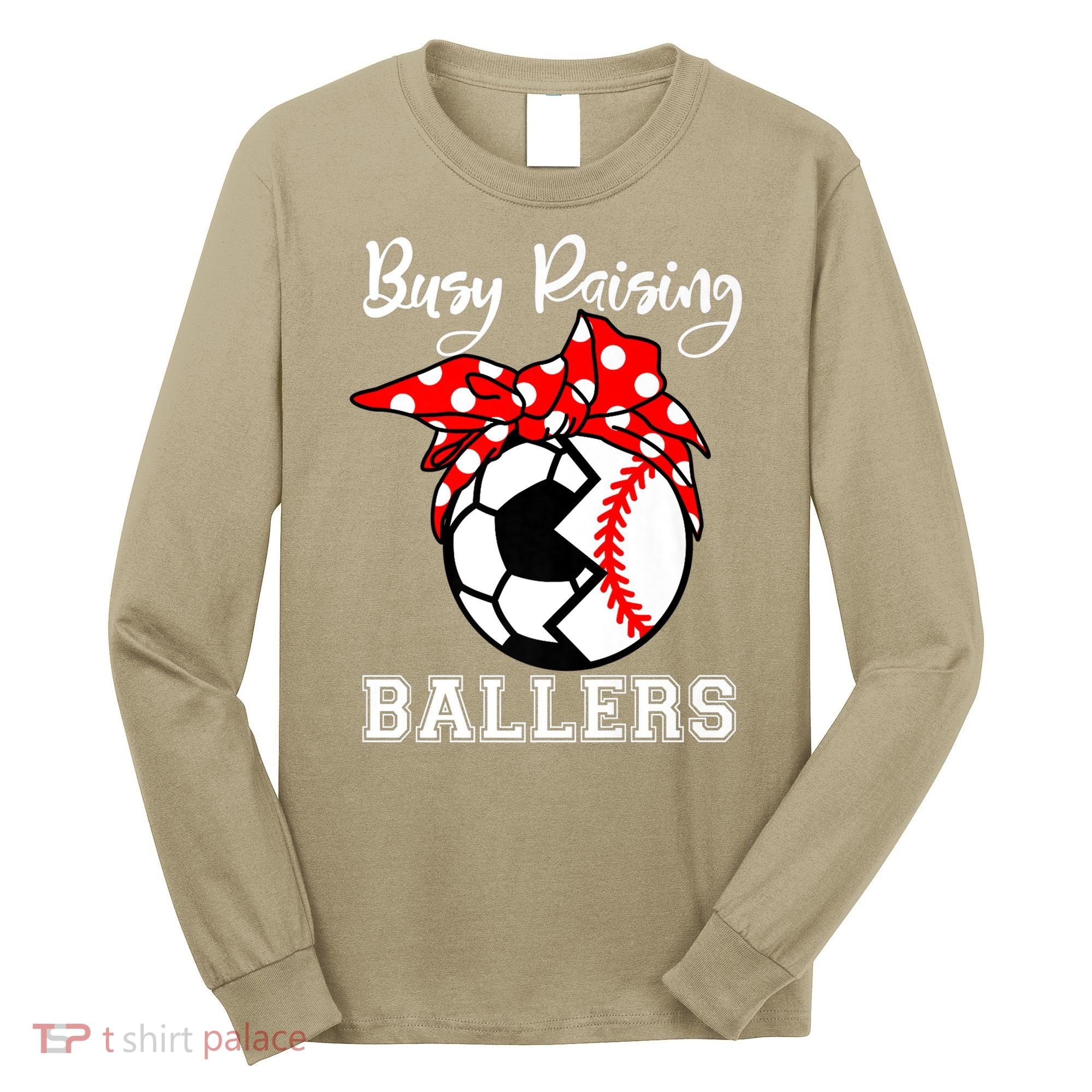 Busy Raising Ballers Funny Baseball Soccer Mom Meaningful Gift Long Sleeve Shirt