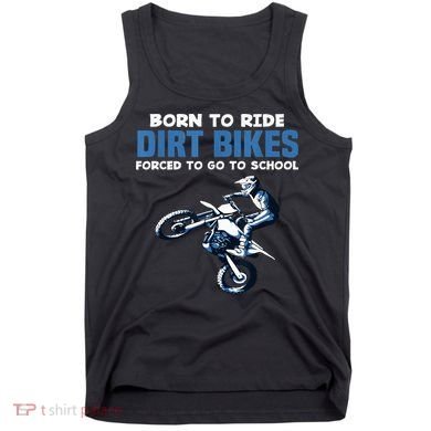 Born Ride Dirt Bikes Forced School Funny Motocross Boy Tank Top