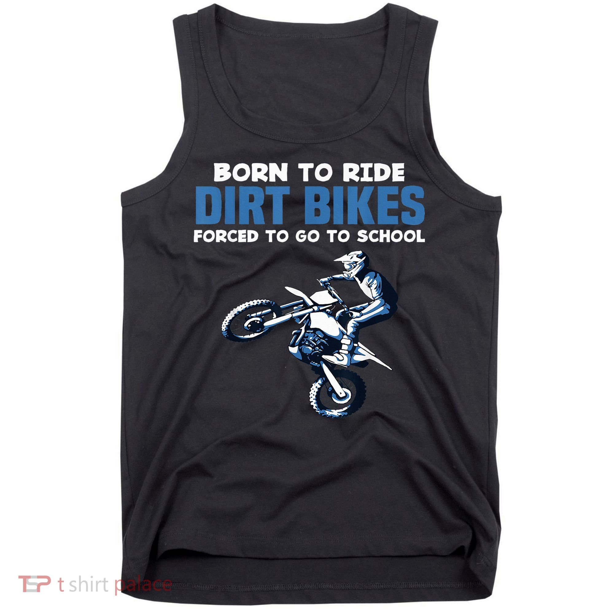 Born Ride Dirt Bikes Forced School Funny Motocross Boy Tank Top