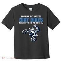 Born Ride Dirt Bikes Forced School Funny Motocross Boy Toddler T-Shirt thumb 0