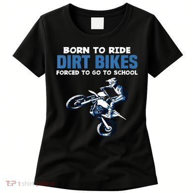 Born Ride Dirt Bikes Forced School Funny Motocross Boy Women's T-Shirt