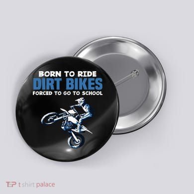 Born Ride Dirt Bikes Forced School Funny Motocross Boy Button