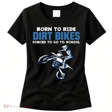 Born Ride Dirt Bikes Forced School Funny Motocross Boy Women's T-Shirt