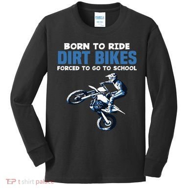 Born Ride Dirt Bikes Forced School Funny Motocross Boy Kids Long Sleeve Shirt