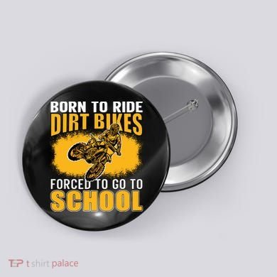 Born Ride Dirt Bikes Forced To Go To School Motocross Button